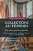 Collections au féminin: Du salon privé au musée Nélie Jacquemart-André - Clémence d'Ennery - Béatrice E. Rothschild by Véronique Teboul-Bonnet