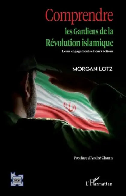 Comprendre les Gardiens de la Révolution islamique by Morgan Lotz
