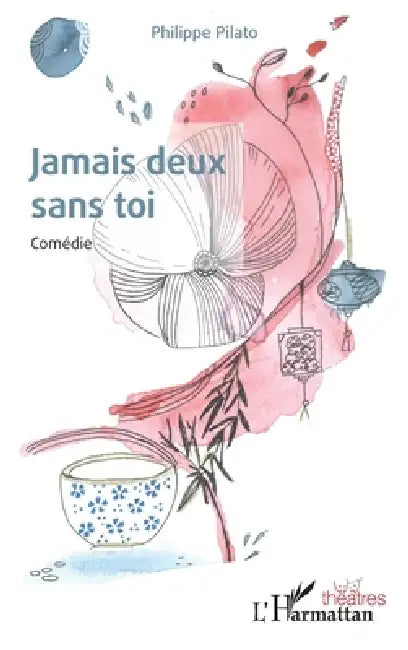 Jamais deux sans toi: Comédie by Pilato Philippe