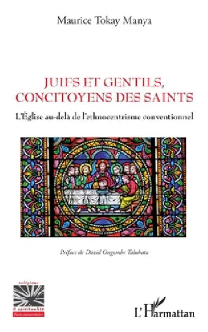 Juifs et Gentils, concitoyens des saints: L'Église au-delà de l'ethnocentrisme conventionnel by Maurice Tokay Manya