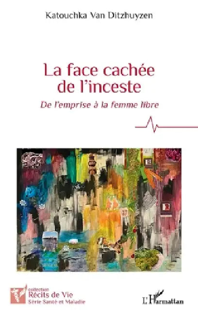 La face cachée de l'inceste: De l'emprise à la femme libre by Collomb Katouchka