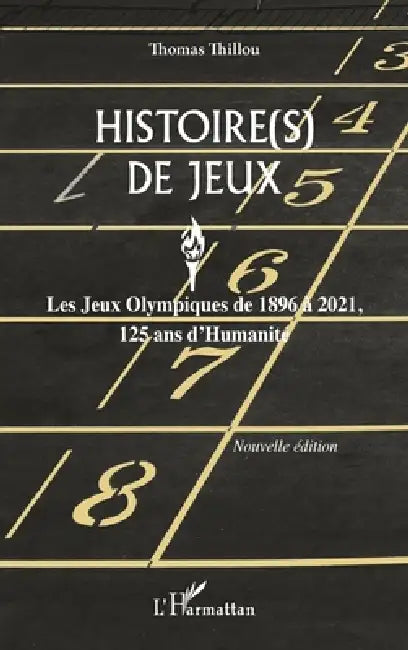 Histoire(s) de Jeux: Les Jeux Olympiques de 1896 à 2021, 125 ans d'Humanité. Nouvelle édition by Thomas Thillou