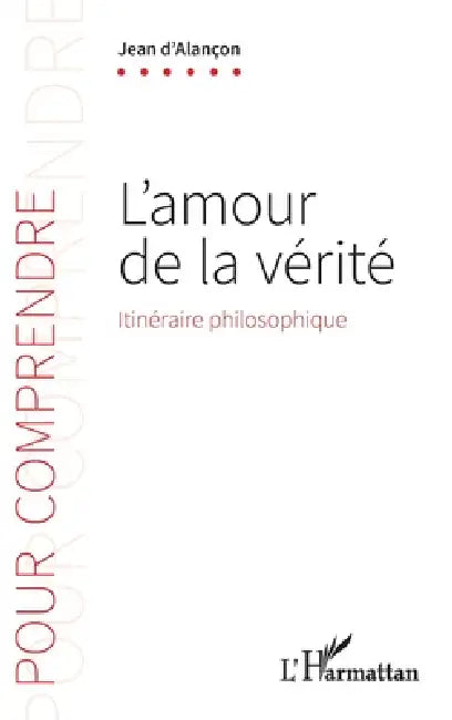 L'amour de la vérité: Itinéraire philosophique by Jean D'Alançon