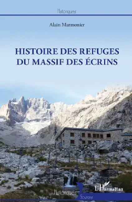 Histoire des refuges du massif des Ecrins by Marmonier Alain