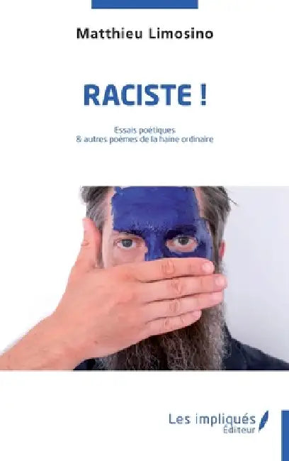 Raciste !: Essais poétiques et autres poèmes de la haine ordinaire by Matthieu Limosino
