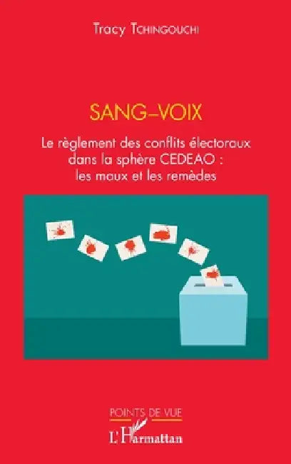 Sang-voix: Le règlement des conflits électoraux dans la sphère CEDEAO: les maux et les remèdes by Tchingouchi Tracy