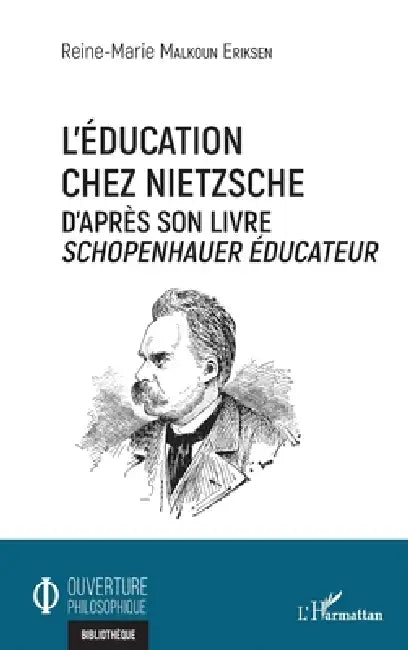 L'éducation chez Nietzsche: D'après son livre Schopenhauer éducateur by Reine-Marie Malkoun Eriksen