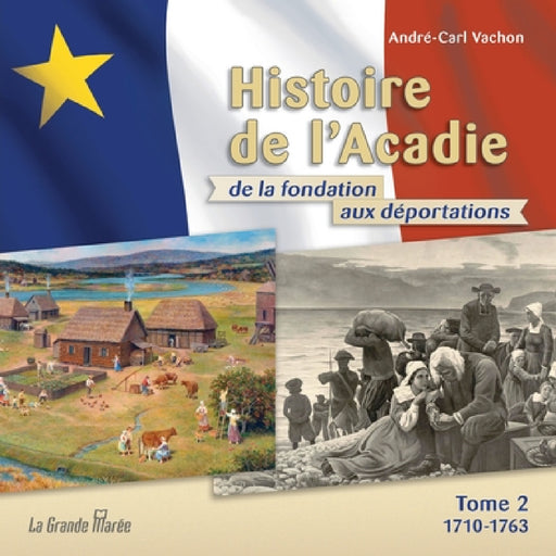 Histoire de l'Acadie - Tome 2: 1710-1763: De la fondation aux déportations by André-Carl Vachon