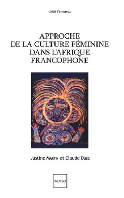 Approche de la Culture Feminine Dans L Afrique Francophone by Claude Duee, Justine Martin