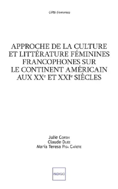 Approche de la culture et littérature féminines francophones sur le continent américain aux XXe et XXIe siècles by Julie Corsin, Pisa Canete Maria Teresa, Claude Duee