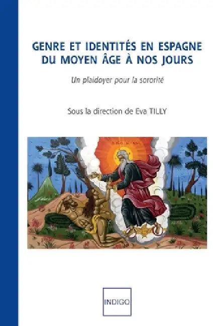 Genre et identités en Espagne du moyen âge à nos jours: Un plaidoyer pour la sororité by Tilly Eva
