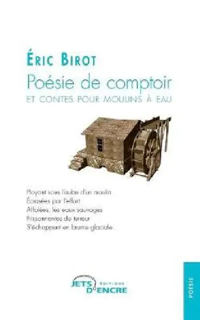 Poésie de comptoir et contes pour moulins à eau by Eric Birot