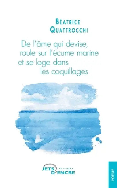 De l'âme qui devise, roule sur l'écume marine et se loge dans les coquillages by Béatrice Quattrocchi