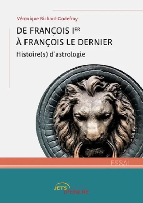 De François Ier à François le Dernier: Histoire(s) d'astrologie by Véronique Richard-Godefroy