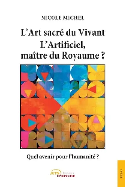 L'Art sacré du Vivant: L Artificiel, maître du Royaume ? by Nicole Michel