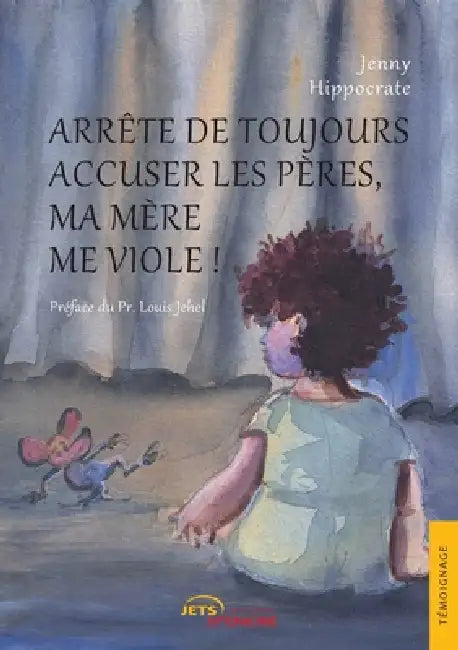 Arrête de toujours accuser les pères, ma mère me viole ! by Jenny Hippocrate