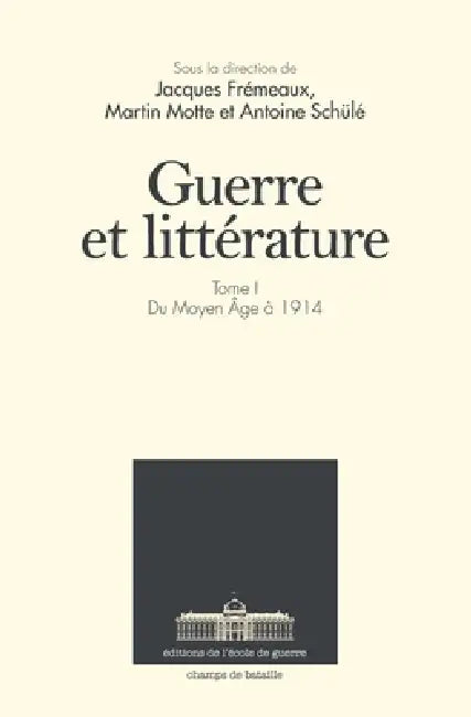 Guerre et littérature: Tome 1. Du Moyen Âge à nos jours by Jacques Fraemeaux, Martin Motte, Antoine Scheulae