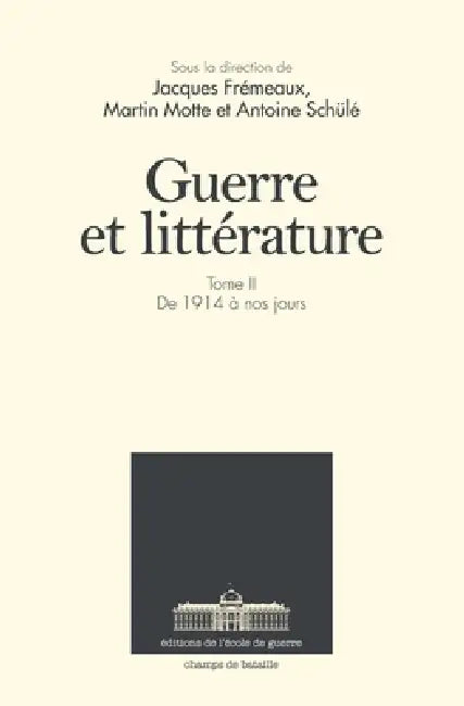 Guerre et littérature: Tome 2. De 1914 à nos jours by Jacques Fraemeaux, Martin Motte, Antoine Scheulae