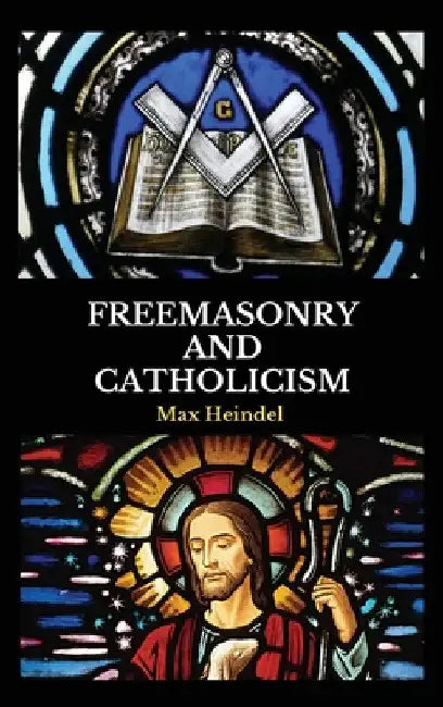 Freemasonry and Catholicism by Max Heindel