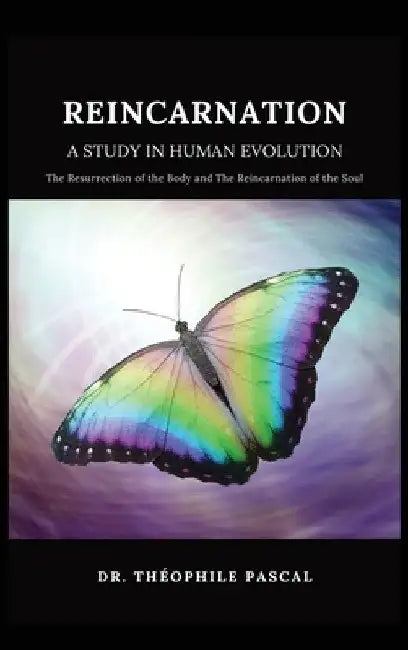 REINCARNATION a study in human evolution by Théophile Pascal