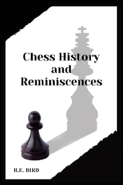 Chess History and Reminiscences by H. E. Bird