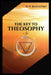 The Key to THEOSOPHY: Being a clear exposition, in the form of question and answer, of the Ethics, Science, and Philosophy, for the study of which the by H. P. Blavatsky
