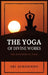 The Yoga of Divine Works: The Synthesis of Yoga by Sri Aurobindo