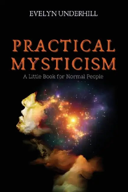 Practical Mysticism: A Little Book for Normal People by Evelyn Underhill