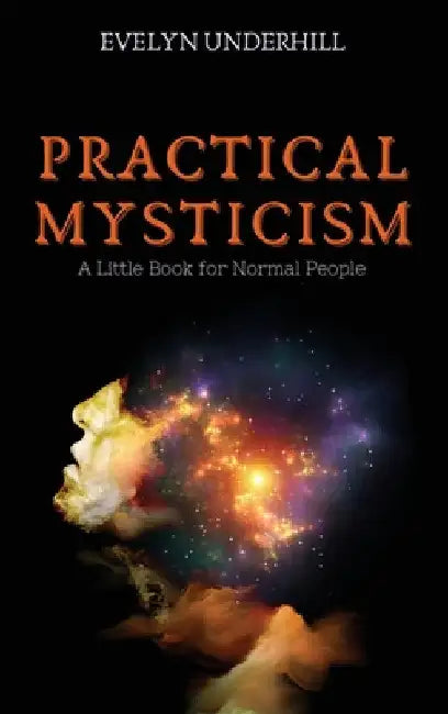 Practical Mysticism: A Little Book for Normal People by Evelyn Underhill