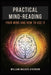 Practical Mind-Reading: Your Mind and How to Use It by Atkinson, William Walker