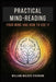 Practical Mind-Reading: Your Mind and How to Use It by Atkinson, William Walker