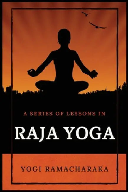 A Series of Lessons in Raja Yoga by Yogi Ramacharaka