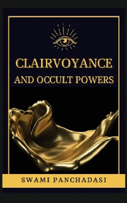 Clairvoyance and Occult Powers by Swami Panchadasi