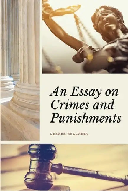 An Essay on Crimes and Punishments (Annotated): Easy to Read Layout - With a Commentary by M. de Voltaire. by Cesare Beccaria