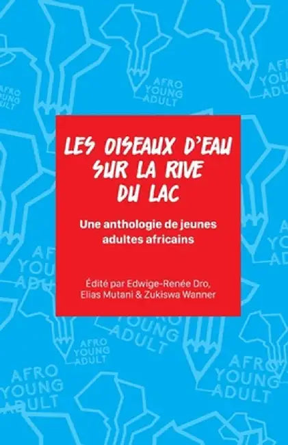 Les oiseaux d'eau sur la rive du lac: Une anthologie de jeunes adultes africains by Edwige-Renée Dro