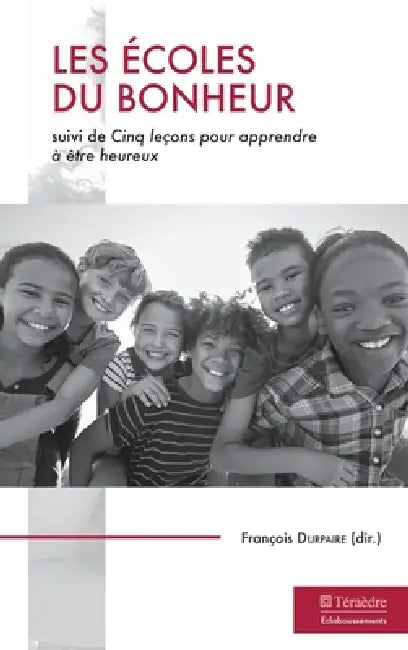Les écoles du bonheur: suivi de Cinq leçon pour apprendre à être heureux by Francois Durpaire