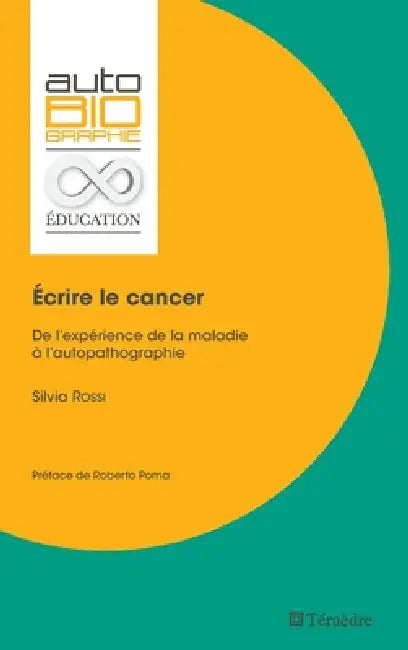 Écrire le cancer: De l'expérience de la maladie à l'autopathographie by Rossi Silvia