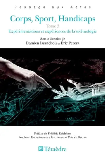 Corps, Sport, Handicaps: Tome 3 Expérimentations et expériences de la technologie by Eric Perera, Issanchou Damien