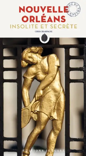 Nouvelle Orleans Insolite Et Secrète by Chris Champagne