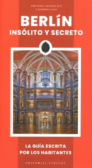 Berlín Insólito Y Secreto by Tom Wolf, Manuel Roy, Roberto Sassi