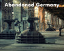 Abandoned Germany by AurÃ©lien Villette