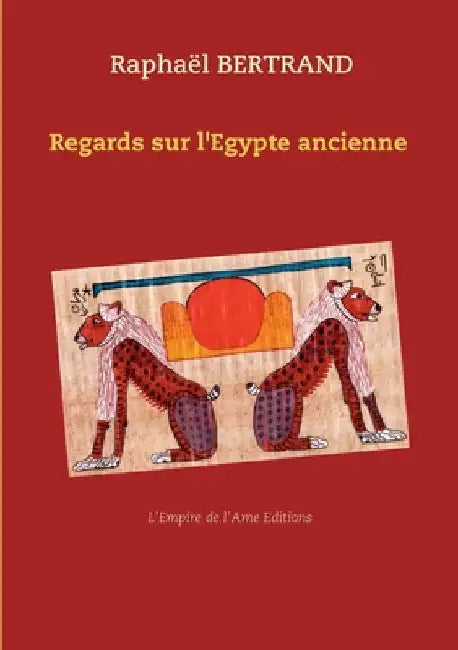 Regards sur l'Egypte ancienne by Bertrand, Raphaël