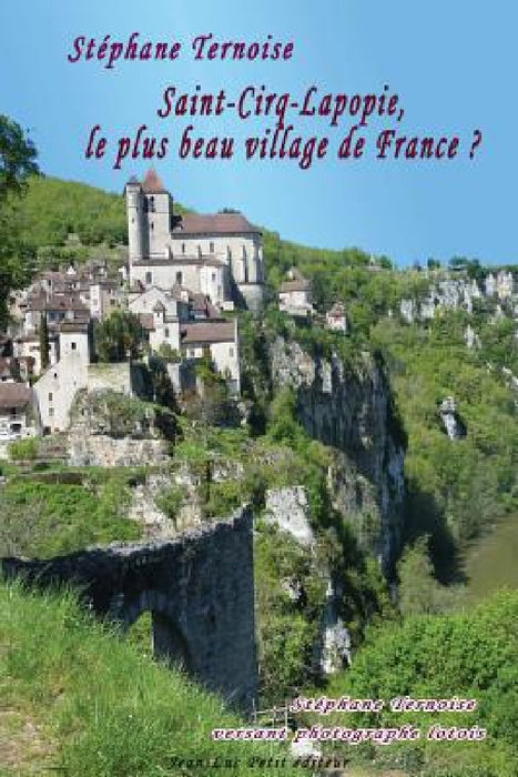 Saint-Cirq-Lapopie, le plus beau village de France ?: Stéphane Ternoise versant photographe lotois by Stéphane Ternoise