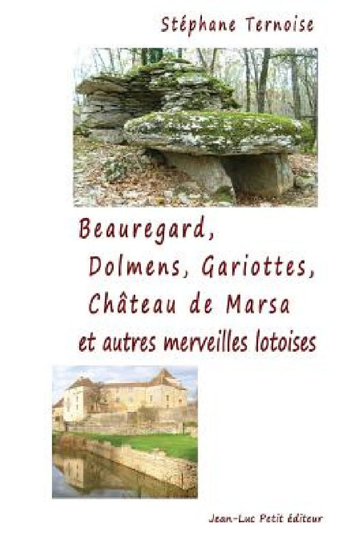 Beauregard, Dolmens Gariottes Château de Marsa et autres merveilles lotoises: Village du Quercy, Causse de Limogne, Sud du Lot by Stéphane Ternoise