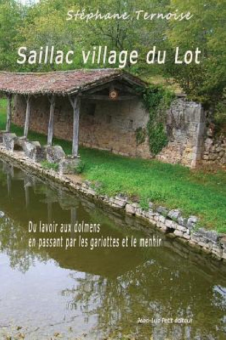 Saillac village du Lot: Du lavoir aux dolmens en passant par les gariottes et le menhir by Stéphane Ternoise