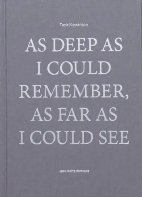 As Deep as I Could Remember, As Far as I Could See by Tarik Kiswanson