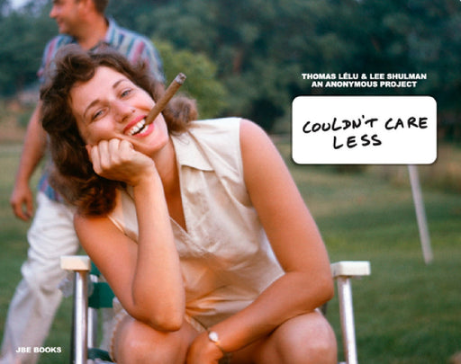 Thomas Lélu & Lee Shulman: Couldn't Care Less: An Anonymous Project by Thomas Lelu