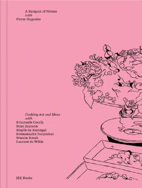Pierre Gagnaire: A Banquet of Nature: Cooking Art and Ideas by Pierre Gagnaire, Emanuele Coccia, Laurent de Wilde