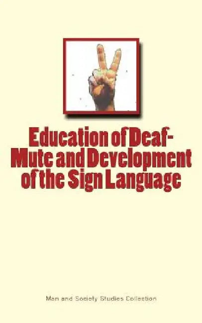 Education of Deaf-Mute and Development of the Sign Language by Man and Society Studies Collection