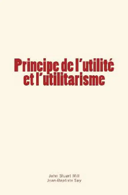Principe de l'utilité et l'utilitarisme by Say, Jean-Baptiste